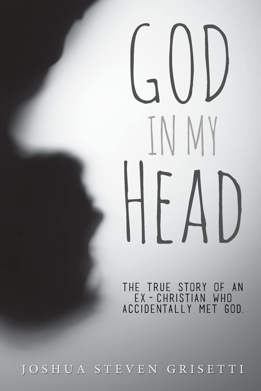 God In My Head: The true story of an exChristian who accidentally met God.,Used