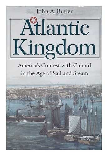 Atlantic Kingdom: America's Contest With Cunard in the Age of Sail and Steam,Used