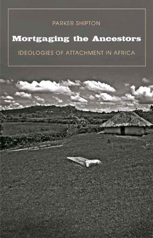 Mortgaging the Ancestors: Ideologies of Attachment in Africa (Yale Agrarian Studies Series),Used