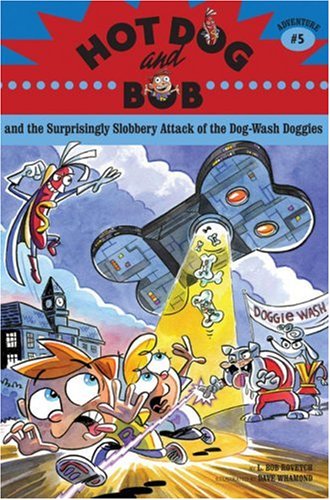Hot Dog And Bob Adventure 5: And The Surprisingly Slobbery Attack Of The Dog Wash Doggies (Hot Dog And Bob, Hotd)