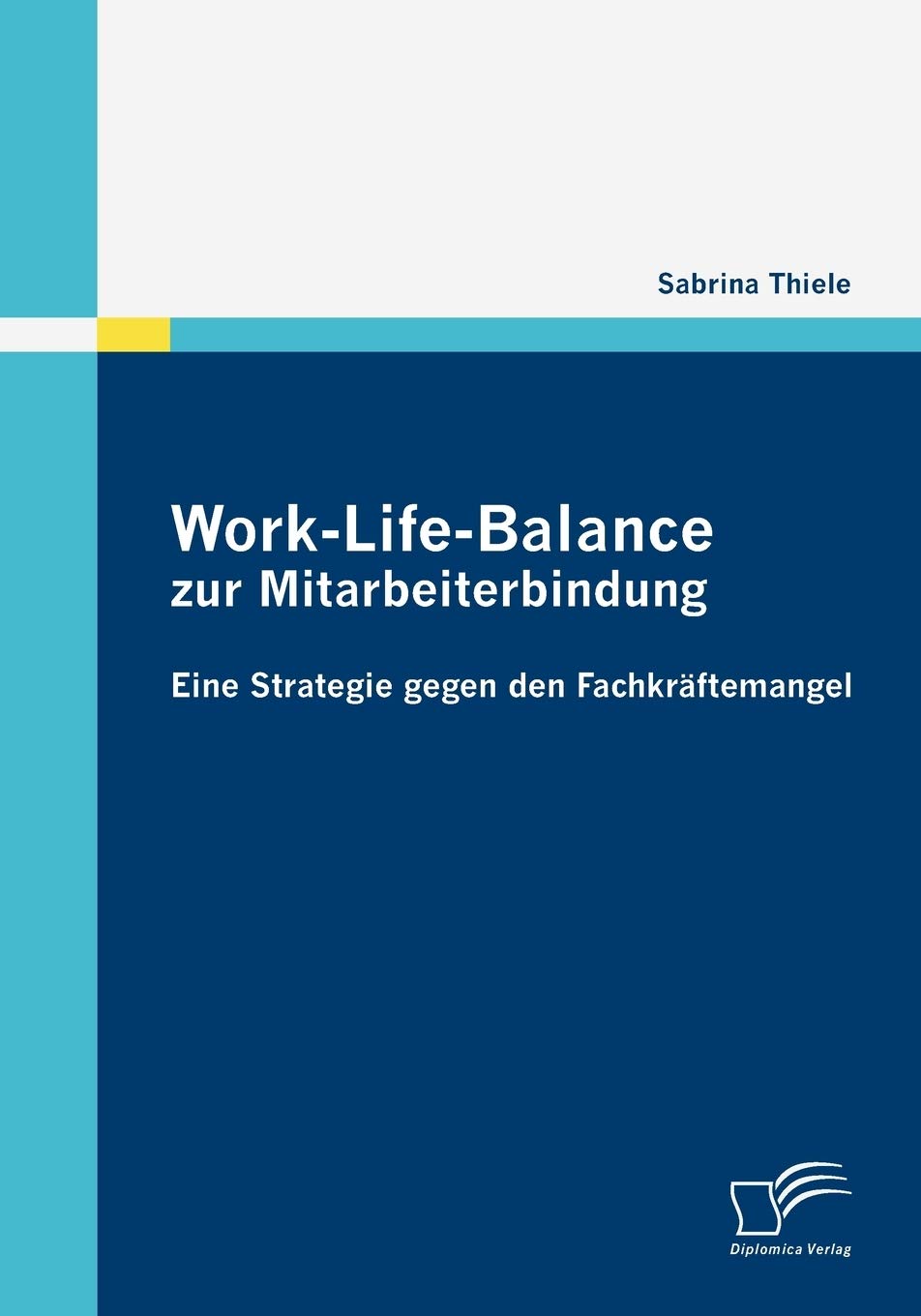 WorkLifeBalance zur Mitarbeiterbindung: Eine Strategie gegen den Fachkrftemangel (German Edition),Used
