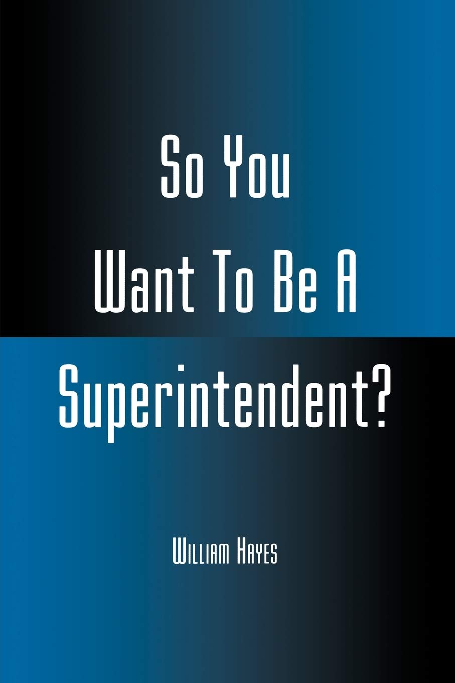 So You Want To Be A Superintendent?,New