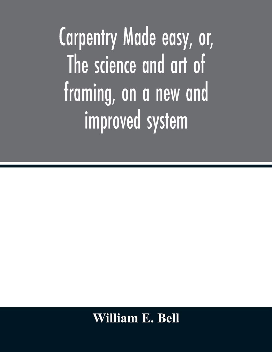 Carpentry made easy, or, The science and art of framing, on a new and improved system: with specific instructions for building b,New