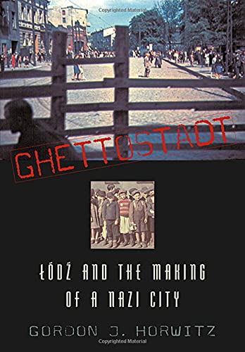 Ghettostadt: Lodz And The Making Of A Nazi City,New