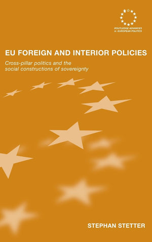 EU Foreign and Interior Policies: CrossPillar Politics and the Social Construction of Sovereignty (Routledge Advances in Europe,Used