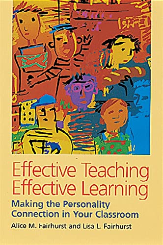 Effective Teaching, Effective Learning: Making The Personality Connection In Your Classroom