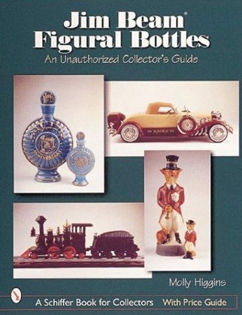 Jim Beam Figural Bottles: An Unauthorized Collector'S Guide (A Schiffer Book For Collectors),Used