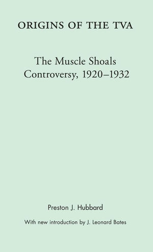 Origins Of The Tva: The Muscle Shoals Controversy, 19201932,Used
