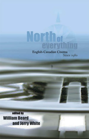 North Of Everything: Englishcanadian Cinema Since 1980,Used