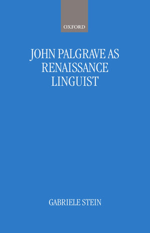 John Palsgrave As Renaissance Linguist: A Pioneer in Vernacular Language Description (Oxford Studies in Lexicography and Lexicol,Used