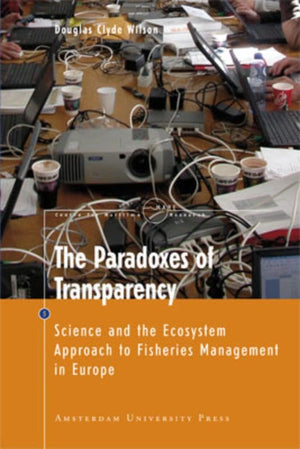 The Paradoxes of Transparency: Science and the Ecosystem Approach to Fisheries Management in Europe (Mare Publication Series),New