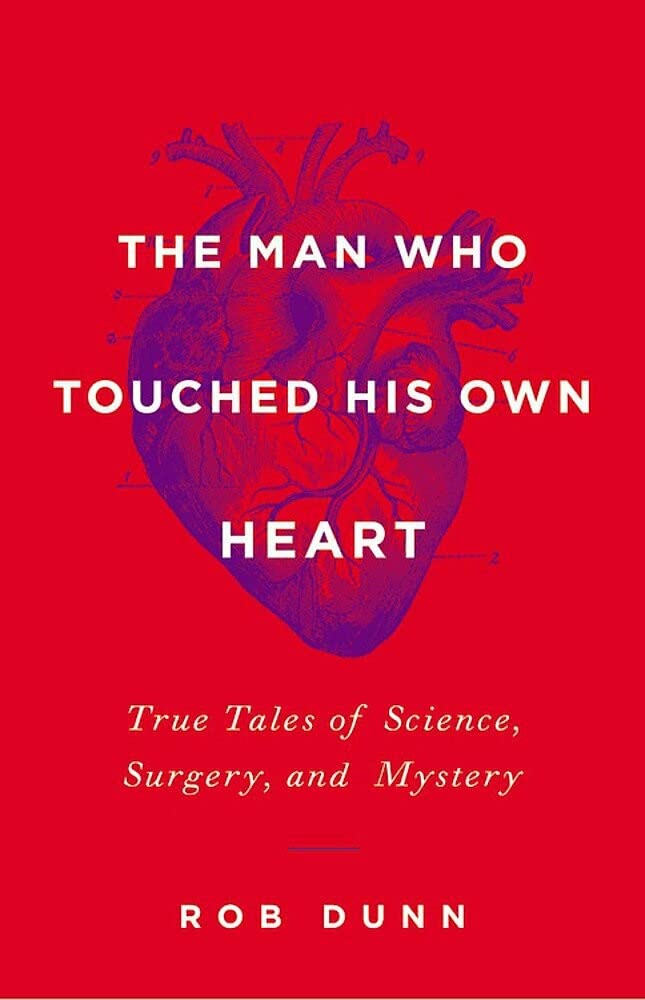 The Man Who Touched His Own Heart: True Tales Of Science, Surgery, And Mystery