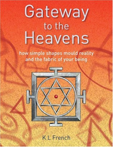 Gateway to the Heavens: How Simple Shapes Mould Reality and the Fabric of Your Being,New