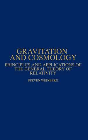 Gravitation and Cosmology: Principles and Applications of the General Theory of Relativity,New