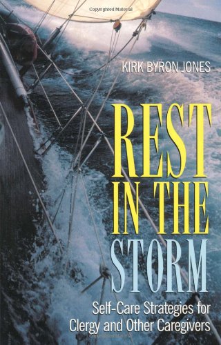 Rest in the Storm: SelfCare Strategies for Clergy and Other Caregivers,New