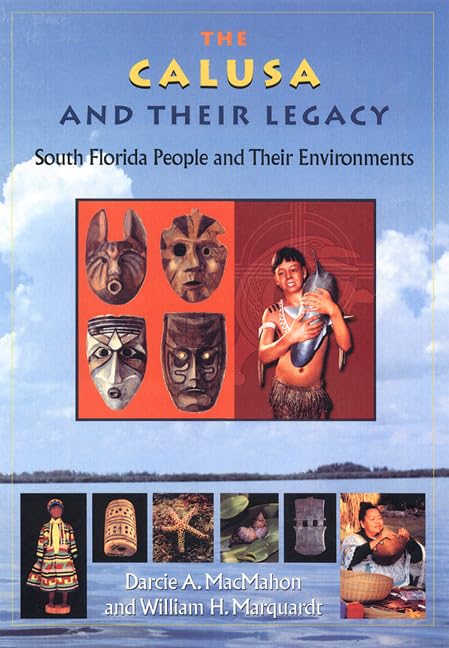 The Calusa And Their Legacy: South Florida People And Their Environments (Native Peoples, Cultures, And Places Of The Southeaste,Used