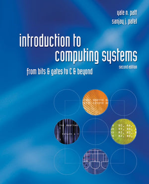 Introduction To Computing Systems: From Bits & Gates To C & Beyond