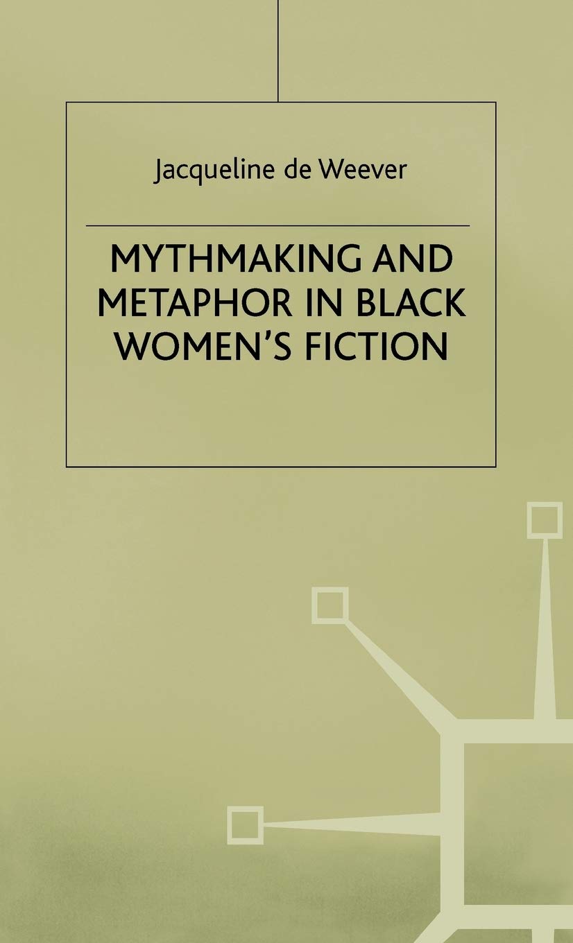 Mythmaking And Metaphor In Black Womens Fiction