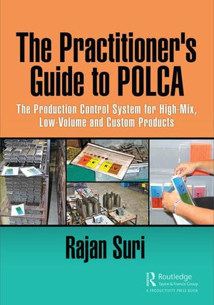 The Practitioners Guide to POLCA: The Production Control System for HighMix, LowVolume and Custom Products