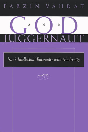 God and Juggernaut: Irans Intellectual Encounter with Modernity (Modern Intellectual and Political History of the Middle East),Used