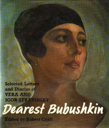 Dearest Bubushkin: The Correspondence of Vera and Igor Stravinsky, 19211954, with Excerpts from Vera Stravinsky's Diaries, 1922,Used