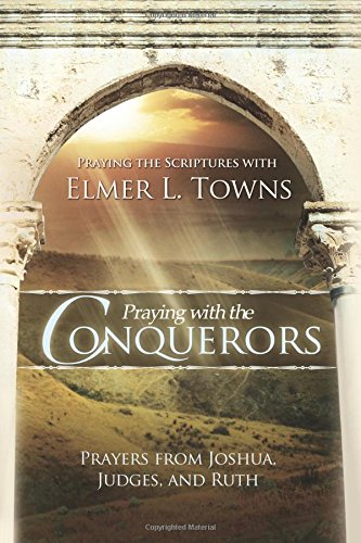 Praying with the Conquerors: Prayers from Joshua, Judges, and Ruth (Praying the Scriptures),New