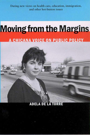 Moving From The Margins: A Chicana Voice On Public Policy,Used