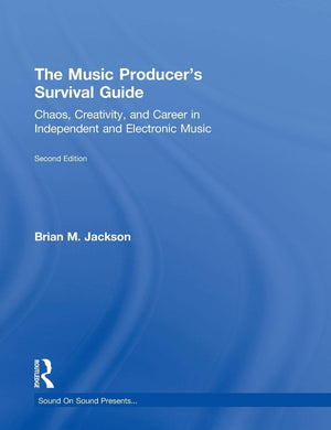 The Music Producers Survival Guide: Chaos, Creativity, and Career in Independent and Electronic Music (Sound On Sound Presents..,Used