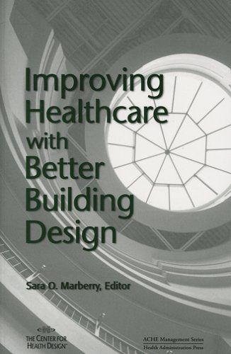 Improving Healthcare with Better Building Design (ACHE Management),Used