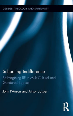 Schooling Indifference: Reimagining RE in multicultural and gendered spaces (Gender, Theology and Spirituality),Used