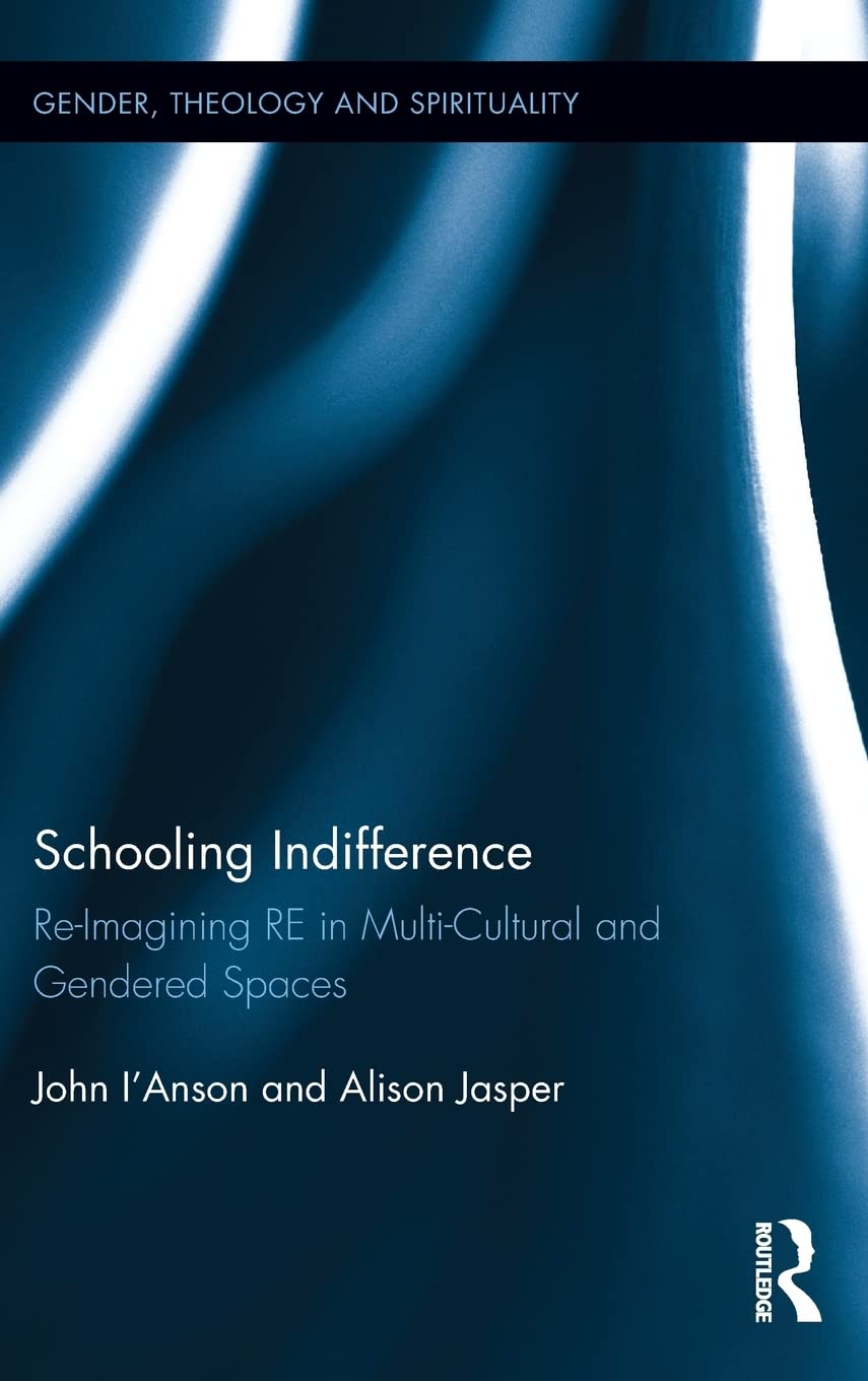 Schooling Indifference: Reimagining RE in multicultural and gendered spaces (Gender, Theology and Spirituality),Used
