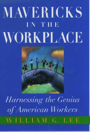 Mavericks in the Workplace: Harnessing the Genius of American Workers,Used