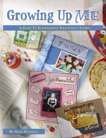 Growing Up Me: A Guide to Scrapbooking Childhood Stories,Used