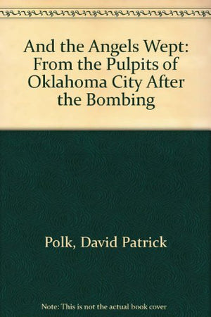 And the Angels Wept: From the Pulpits of Oklahoma City After the Bombing,Used