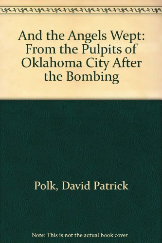 And the Angels Wept: From the Pulpits of Oklahoma City After the Bombing,Used