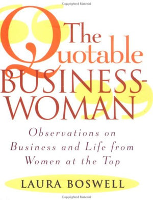 The Quotable Businesswoman: Observations on Business and Life from Women at the Top,Used