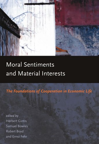 Moral Sentiments And Material Interests: The Foundations Of Cooperation In Economic Life (Economic Learning And Social Evolution,New