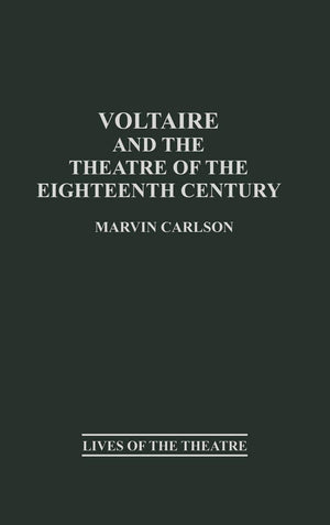 Voltaire and the Theatre of the Eighteenth Century (Contributions in Drama and Theatre Studies: Lives of the Theatre),Used