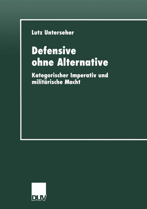 Defensive ohne Alternative: Kategorischer Imperativ und militrische Macht (Reihe A, Altertumswissenschaftliche Reihe,) (German E,Used