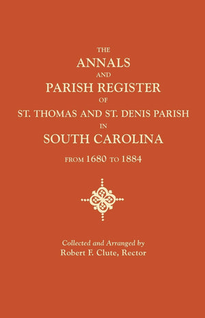 Annals and Parish Register of St. Thomas and St. Denis Parish, in South Carolina, from 1680 to 1884,Used