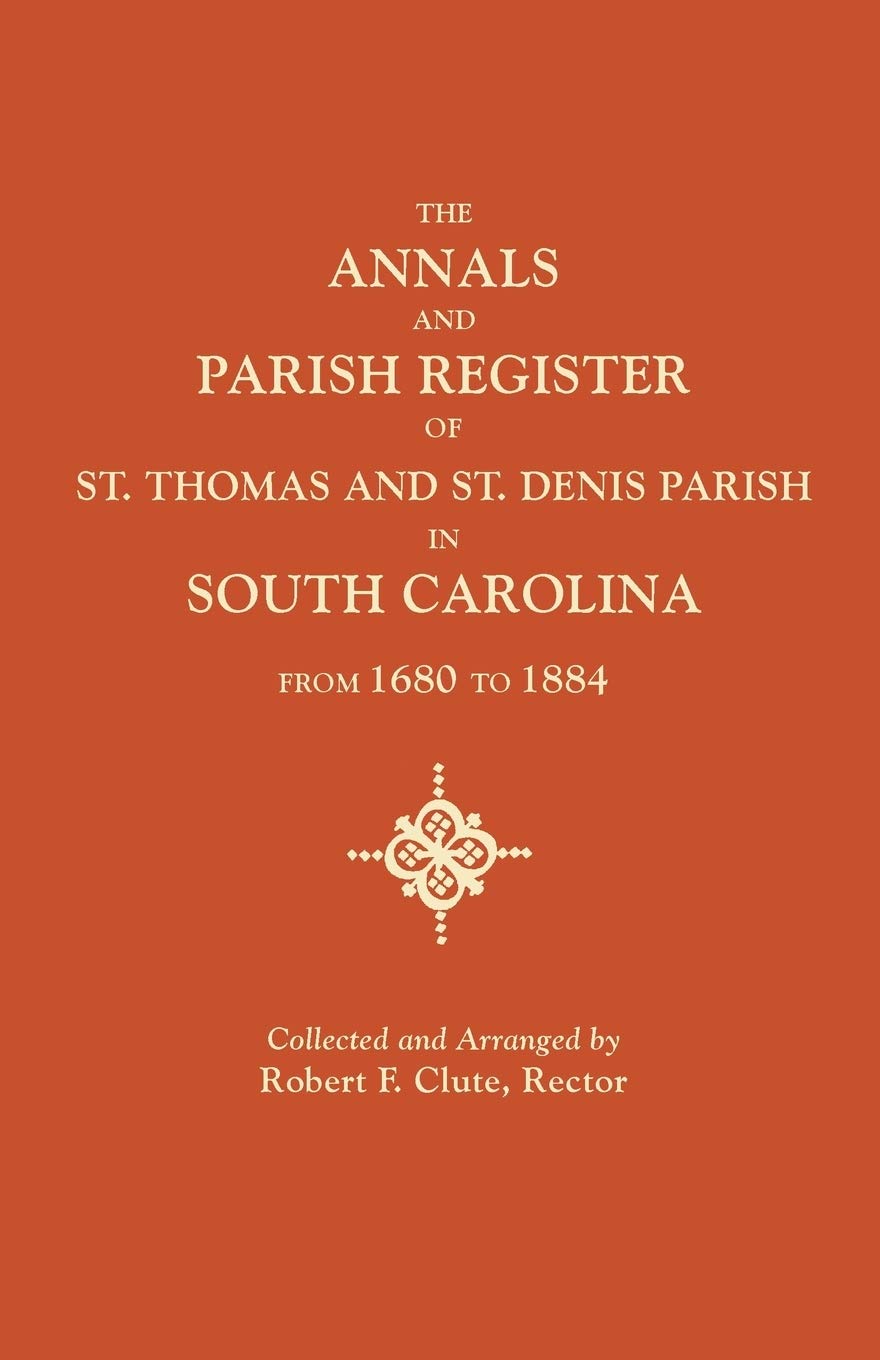 Annals and Parish Register of St. Thomas and St. Denis Parish, in South Carolina, from 1680 to 1884,Used
