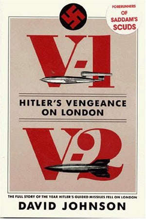 V1V2 Hitler'S Vengeance On London: The Full Story Of The Year Hitler'S Guided Missiles Fell On London