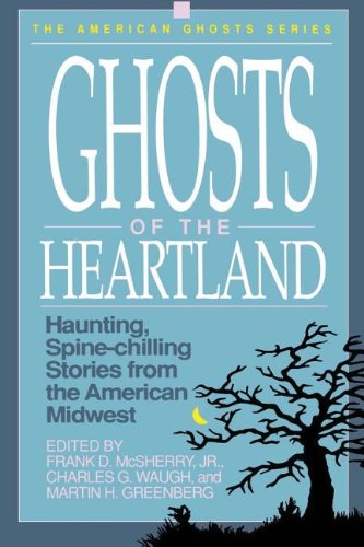 Ghosts of the Heartland: Haunting, SpineChilling Stories from the American Midwest,Used