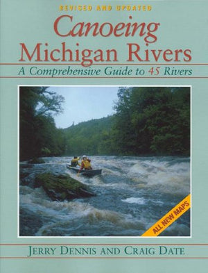 Canoeing Michigan Rivers: A Comprehensive Guide to 45 Rivers, Revised and Updated,Used
