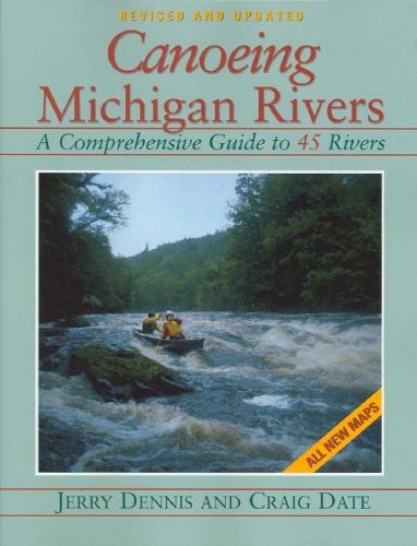 Canoeing Michigan Rivers: A Comprehensive Guide to 45 Rivers, Revised and Updated,Used
