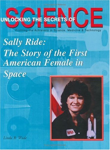 Sally Ride: The Story of the First American Female in Space (Unlocking the Secrets of Science),Used