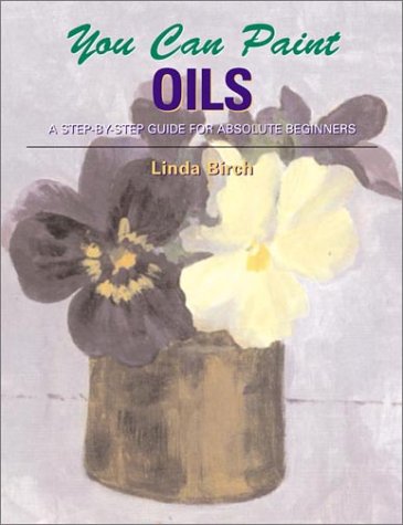 You Can Paint Oils: A StepbyStep Guide for Absolute Beginners,Used