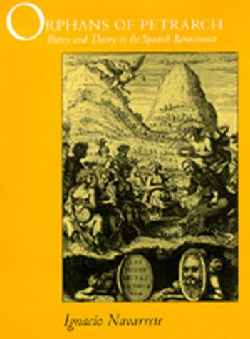 Orphans of Petrarch: Poetry and Theory in the Spanish Renaissance (Center for Medieval and Renaissance Studies, UCLA),Used