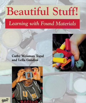 Beautiful Stuff!: Learning With Found Materials,New