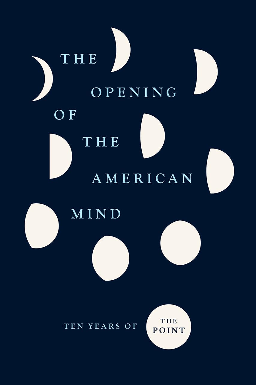 The Opening of the American Mind: Ten Years of The Point,Used